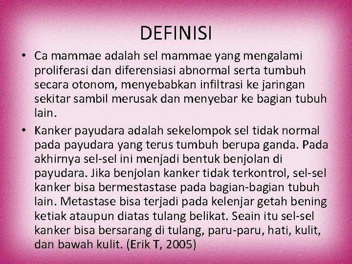 DEFINISI • Ca mammae adalah sel mammae yang mengalami proliferasi dan diferensiasi abnormal serta