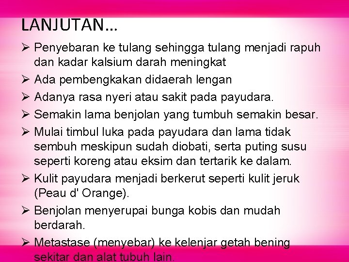 LANJUTAN… Ø Penyebaran ke tulang sehingga tulang menjadi rapuh dan kadar kalsium darah meningkat