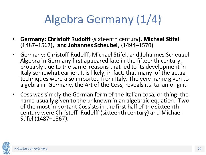 Algebra Germany (1/4) • Germany: Christoff Rudolff (sixteenth century), Michael Stifel (1487– 1567), and