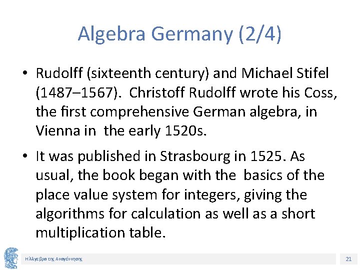 Algebra Germany (2/4) • Rudolff (sixteenth century) and Michael Stifel (1487– 1567). Christoff Rudolff