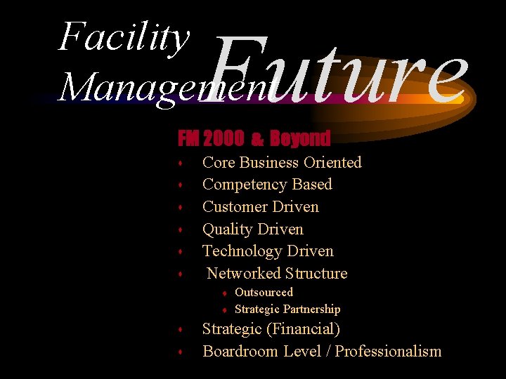 Facility Management Future FM 2000 & Beyond s s s Core Business Oriented Competency