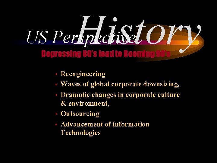 History US Perspective Depressing 80’s lead to Booming 90’s s s Reengineering Waves of