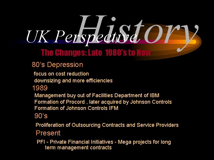History UK Perspective The Changes: Late 1980’s to Now 80’s Depression focus on cost