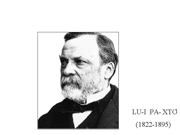 LU-I PA- XTƠ (1822 -1895) 