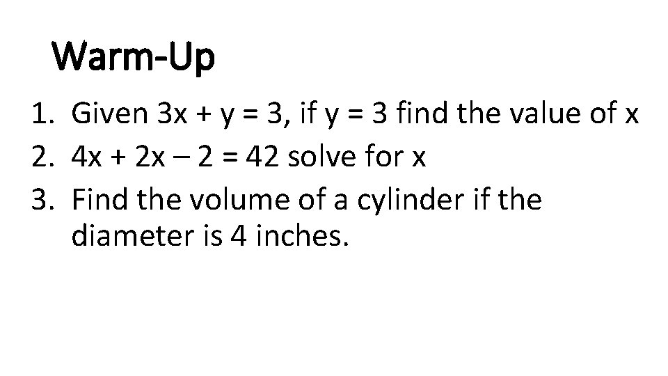 Warm-Up 1. Given 3 x + y = 3, if y = 3 find