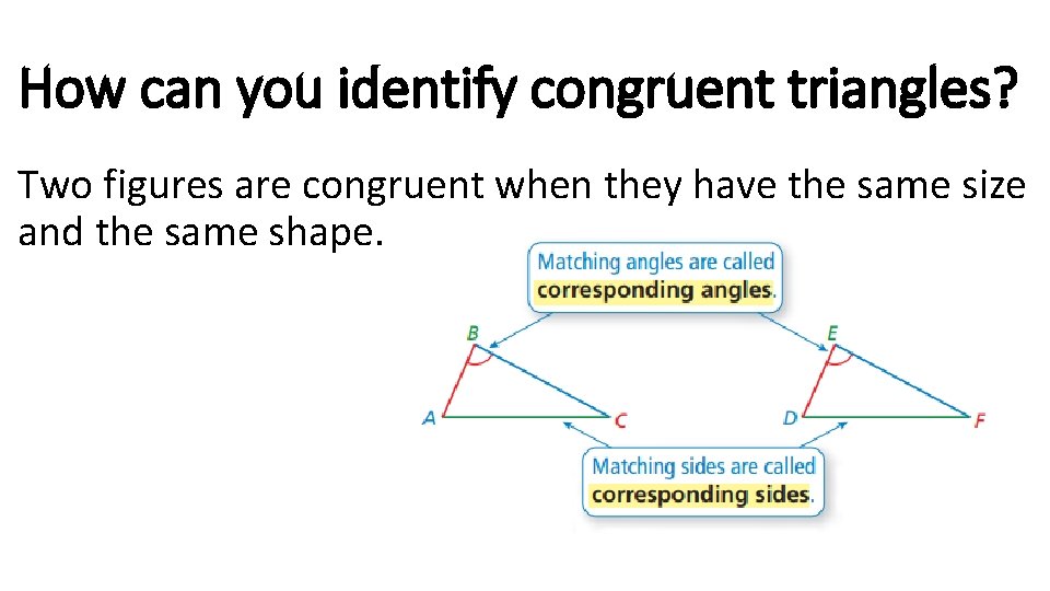 How can you identify congruent triangles? Two figures are congruent when they have the