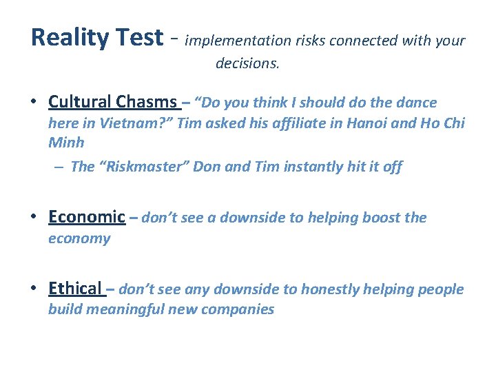 Reality Test - implementation risks connected with your decisions. • Cultural Chasms – “Do Reality Test - implementation risks connected with your decisions. • Cultural Chasms – “Do