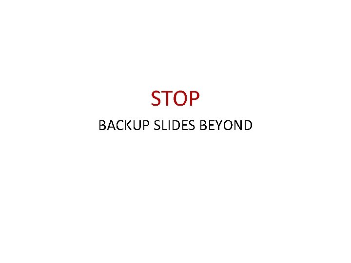 STOP BACKUP SLIDES BEYOND STOP BACKUP SLIDES BEYOND