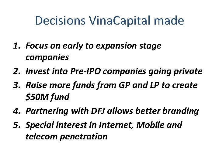Decisions Vina. Capital made 1. Focus on early to expansion stage companies 2. Invest Decisions Vina. Capital made 1. Focus on early to expansion stage companies 2. Invest