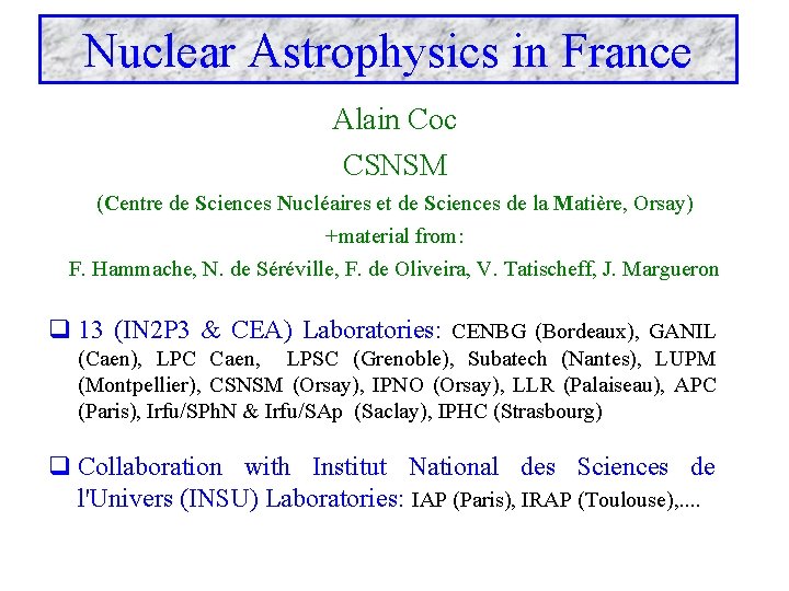 Nuclear Astrophysics in France Alain Coc CSNSM (Centre de Sciences Nucléaires et de Sciences