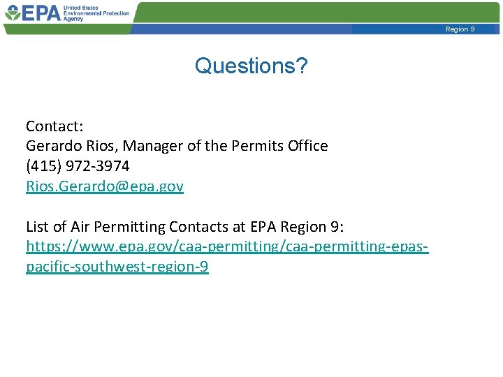 Region 9 Questions? Contact: Gerardo Rios, Manager of the Permits Office (415) 972 -3974