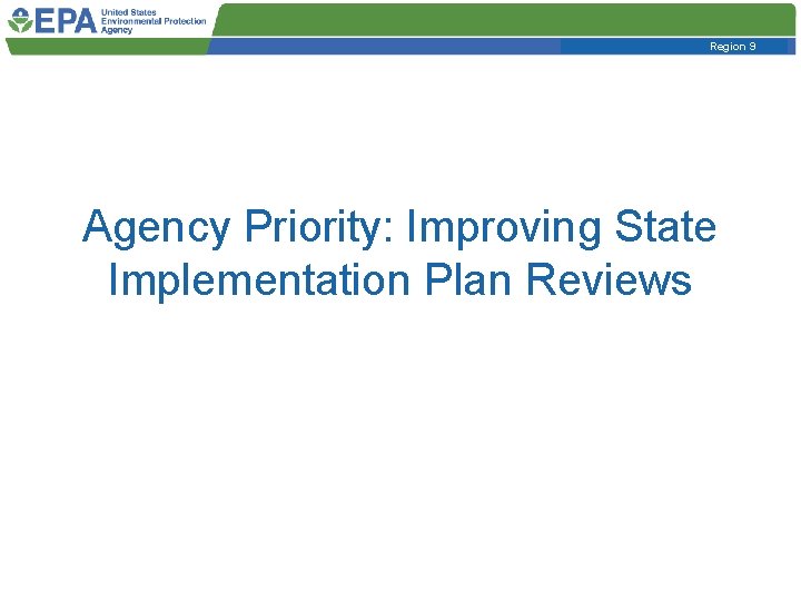 Region 9 Agency Priority: Improving State Implementation Plan Reviews 