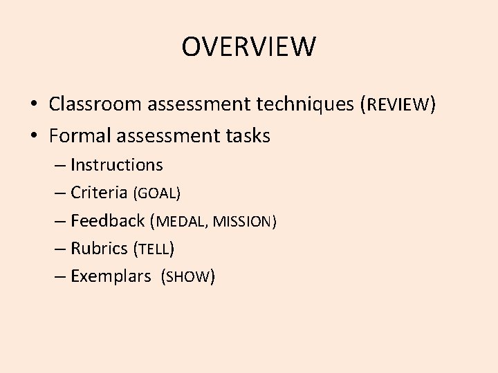 OVERVIEW • Classroom assessment techniques (REVIEW) • Formal assessment tasks – Instructions – Criteria