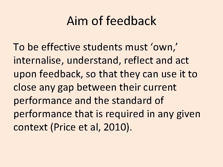 Aim of feedback To be effective students must ‘own, ’ internalise, understand, reflect and