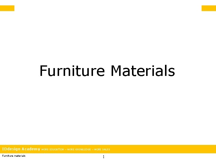 Furniture Materials IDdesign Academy Furniture materials MORE EDUCATION – MORE KNOWLEDGE – MORE SALES