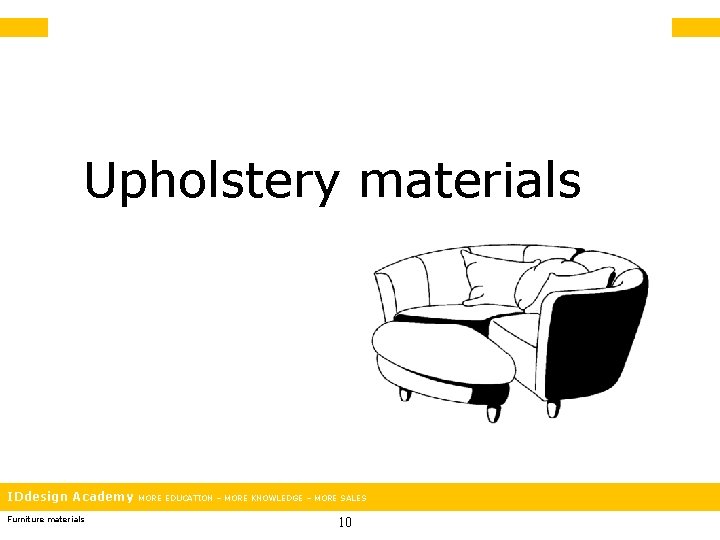 Upholstery materials IDdesign Academy Furniture materials MORE EDUCATION – MORE KNOWLEDGE – MORE SALES