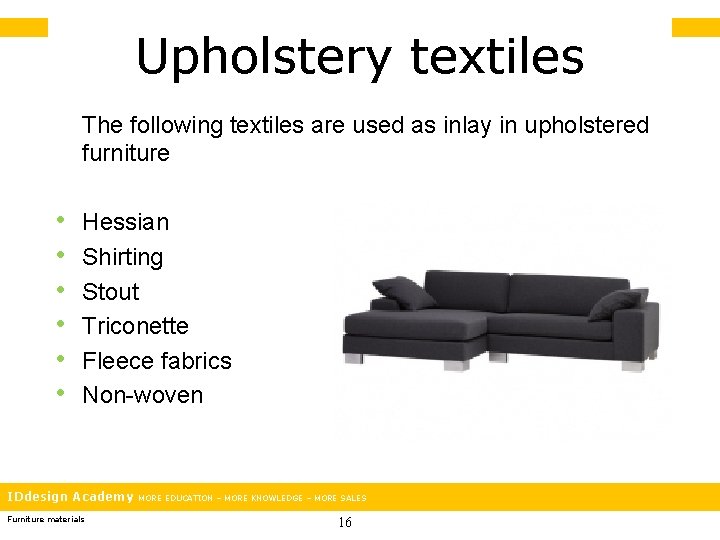 Upholstery textiles The following textiles are used as inlay in upholstered furniture • •