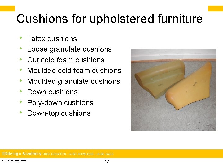 Cushions for upholstered furniture • • Latex cushions Loose granulate cushions Cut cold foam