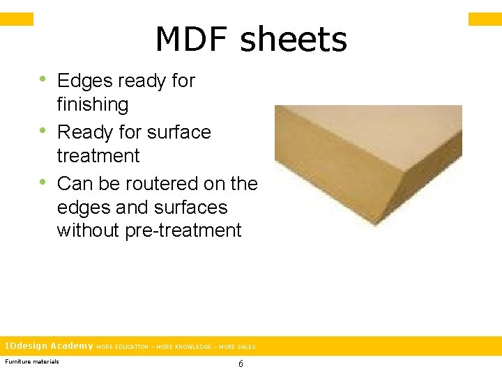 MDF sheets • Edges ready for • • finishing Ready for surface treatment Can