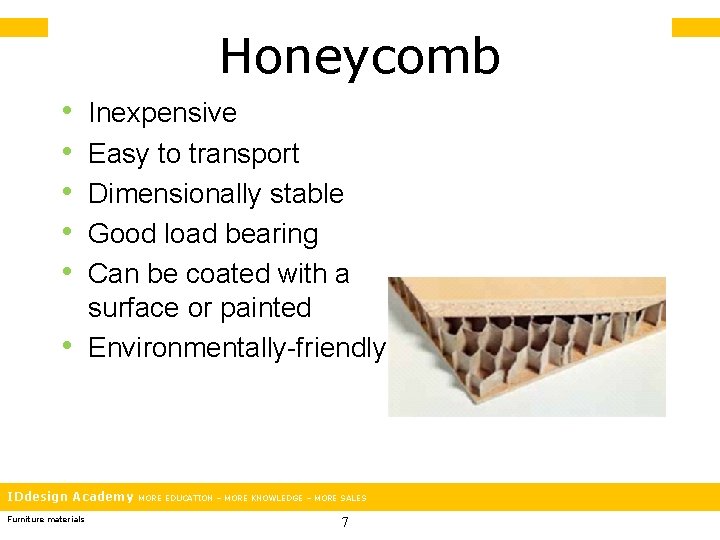 Honeycomb • • • Inexpensive Easy to transport Dimensionally stable Good load bearing Can