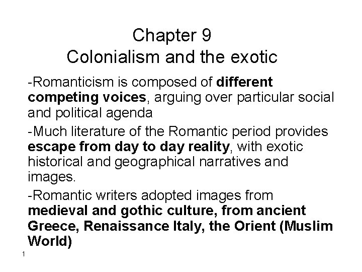 Chapter 9 Colonialism and the exotic -Romanticism is composed of different competing voices, arguing