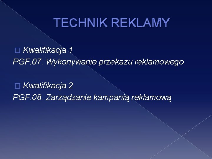 TECHNIK REKLAMY Kwalifikacja 1 PGF. 07. Wykonywanie przekazu reklamowego � Kwalifikacja 2 PGF. 08.