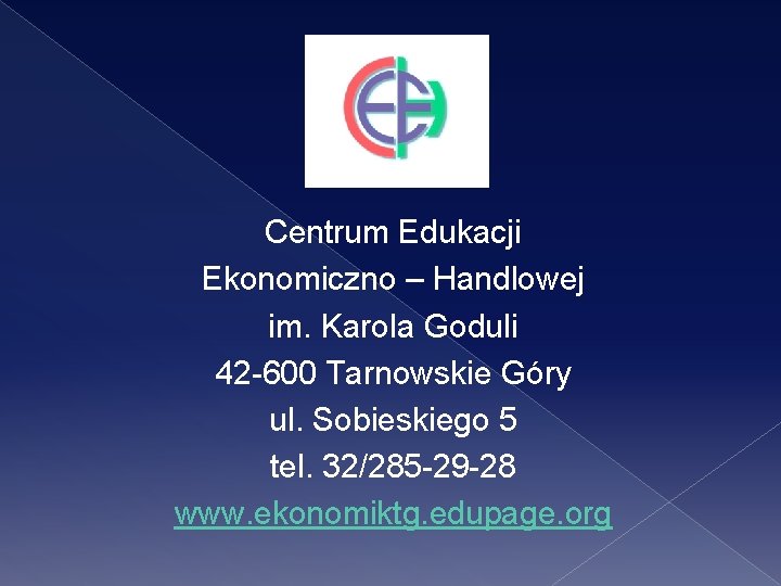 Centrum Edukacji Ekonomiczno – Handlowej im. Karola Goduli 42 -600 Tarnowskie Góry ul. Sobieskiego