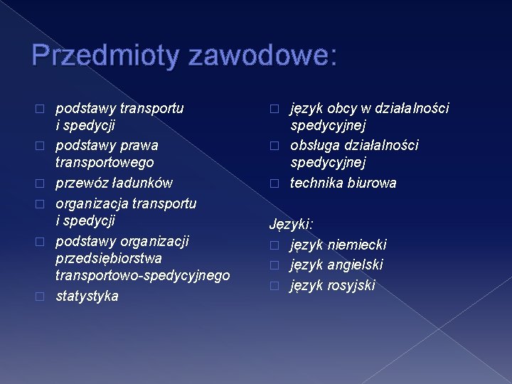 Przedmioty zawodowe: � � � podstawy transportu i spedycji podstawy prawa transportowego przewóz ładunków