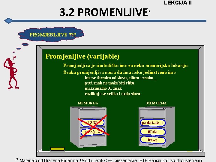 3. 2 PROMENLJIVE LEKCIJA II * PROMJENLJIVE ? ? ? Promjenljive (varijable) Promjenljiva je