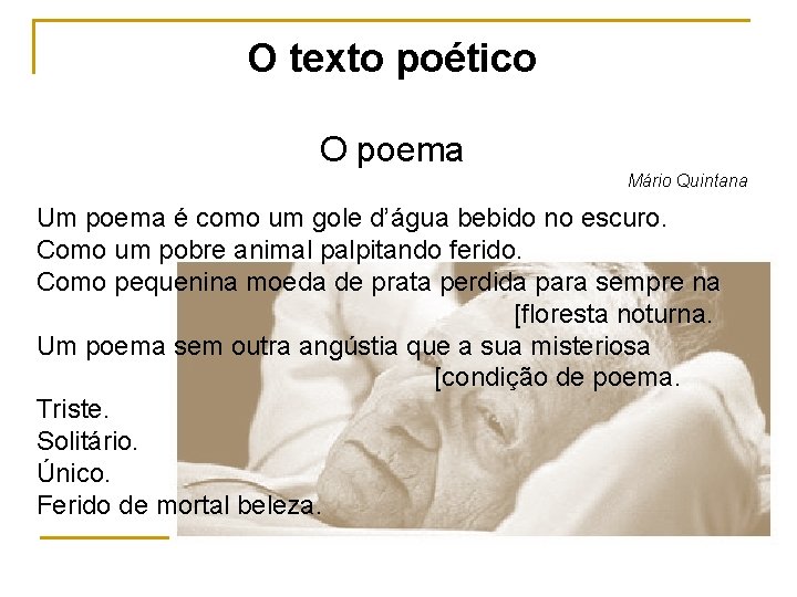 O texto poético O poema Mário Quintana Um poema é como um gole d’água