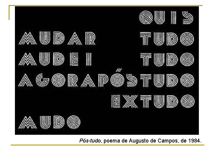 Pós-tudo, poema de Augusto de Campos, de 1984. 