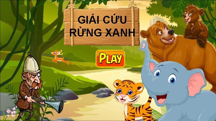 GIẢI CỨU RỪNG XANH 