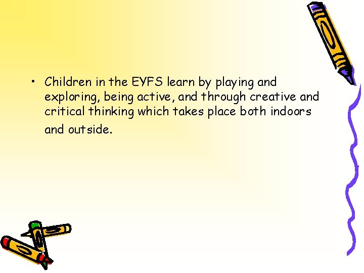  • Children in the EYFS learn by playing and exploring, being active, and