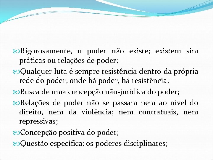  Rigorosamente, o poder não existe; existem sim práticas ou relações de poder; Qualquer