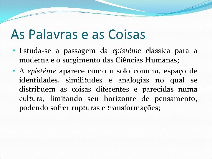 As Palavras e as Coisas • Estuda-se a passagem da epistéme clássica para a