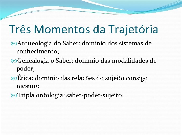 Três Momentos da Trajetória Arqueologia do Saber: domínio dos sistemas de conhecimento; Genealogia o Três Momentos da Trajetória Arqueologia do Saber: domínio dos sistemas de conhecimento; Genealogia o