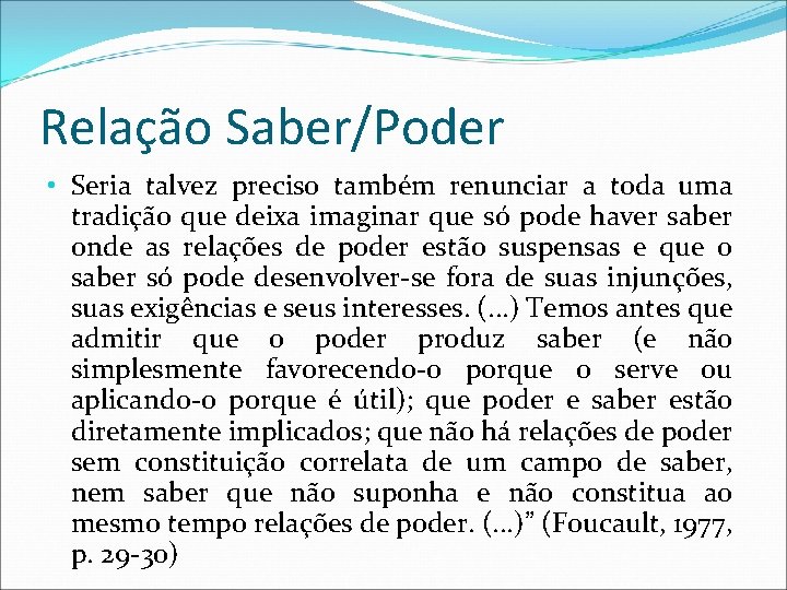 Relação Saber/Poder • Seria talvez preciso também renunciar a toda uma tradição que deixa