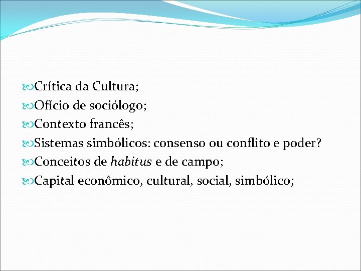  Crítica da Cultura; Ofício de sociólogo; Contexto francês; Sistemas simbólicos: consenso ou conflito