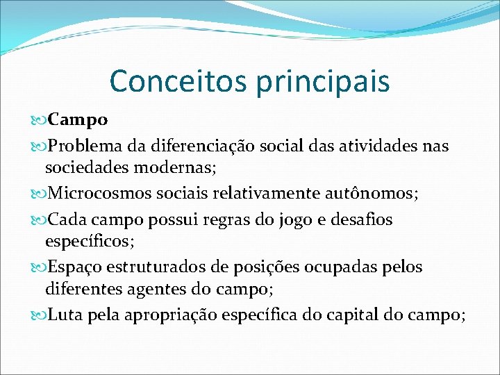 Conceitos principais Campo Problema da diferenciação social das atividades nas sociedades modernas; Microcosmos sociais