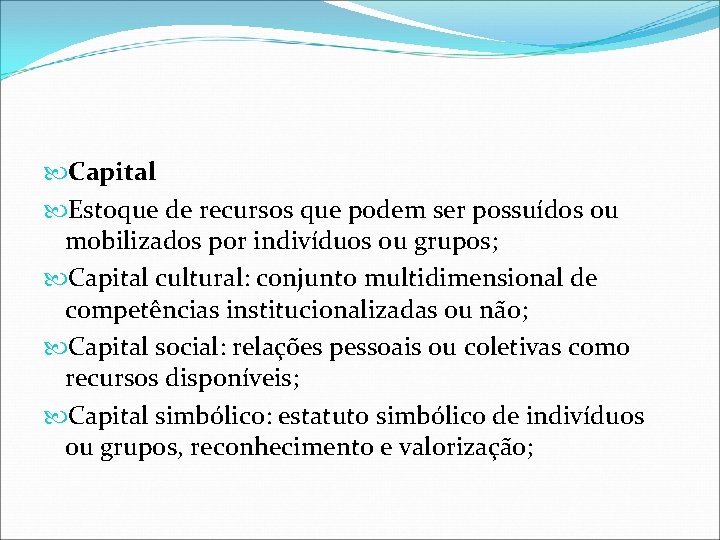  Capital Estoque de recursos que podem ser possuídos ou mobilizados por indivíduos ou