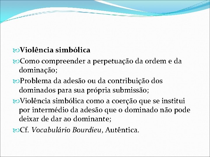  Violência simbólica Como compreender a perpetuação da ordem e da dominação; Problema da