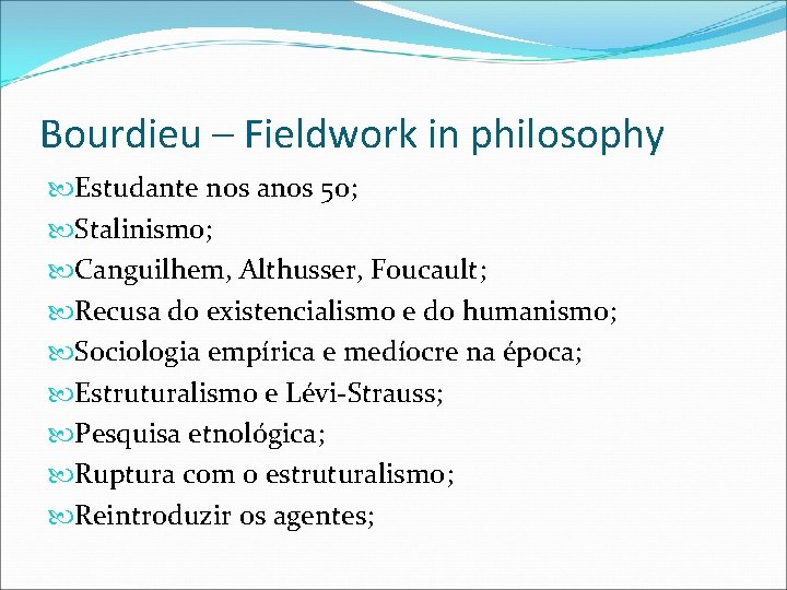 Bourdieu – Fieldwork in philosophy Estudante nos anos 50; Stalinismo; Canguilhem, Althusser, Foucault; Recusa