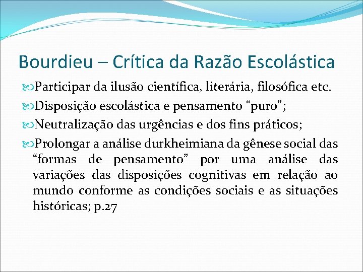 Bourdieu – Crítica da Razão Escolástica Participar da ilusão científica, literária, filosófica etc. Disposição