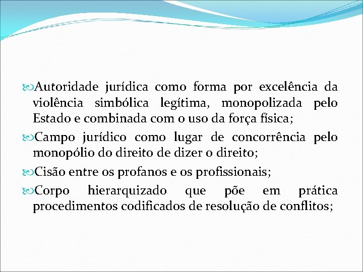 Autoridade jurídica como forma por excelência da violência simbólica legítima, monopolizada pelo Estado Autoridade jurídica como forma por excelência da violência simbólica legítima, monopolizada pelo Estado