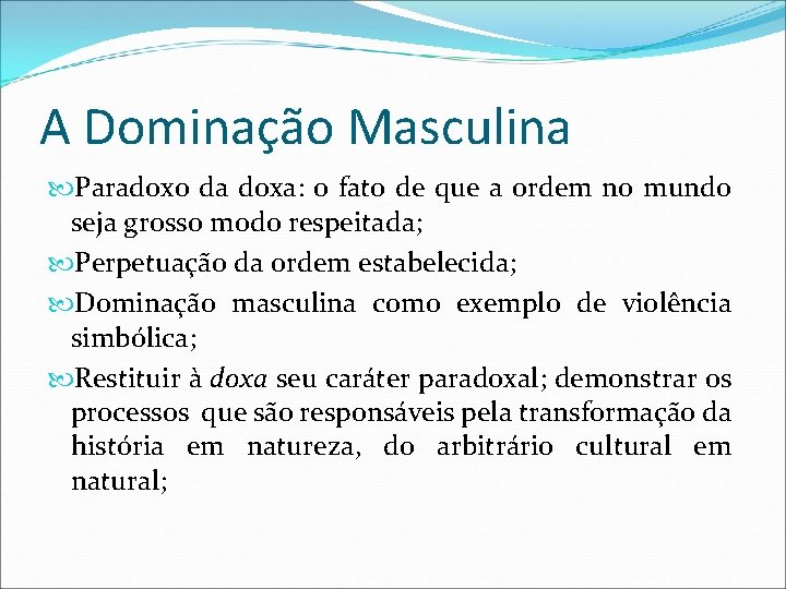 A Dominação Masculina Paradoxo da doxa: o fato de que a ordem no mundo