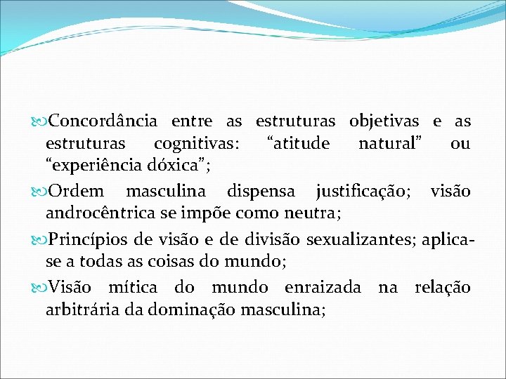 Concordância entre as estruturas objetivas estruturas cognitivas: “atitude natural” ou “experiência dóxica”; Ordem Concordância entre as estruturas objetivas estruturas cognitivas: “atitude natural” ou “experiência dóxica”; Ordem