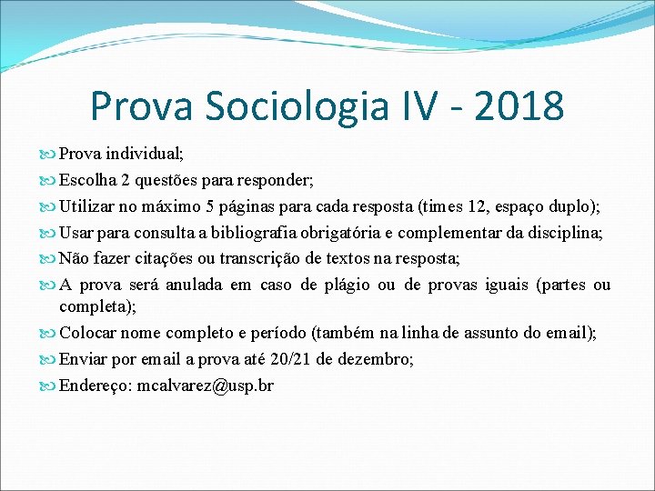 Prova Sociologia IV - 2018 Prova individual; Escolha 2 questões para responder; Utilizar no