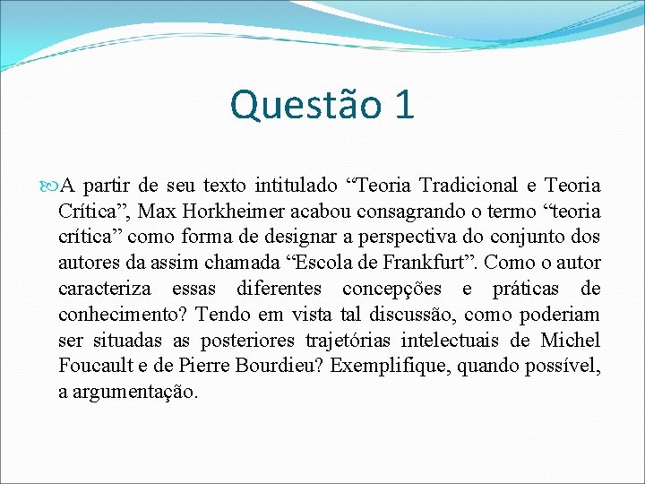 Questão 1 A partir de seu texto intitulado “Teoria Tradicional e Teoria Crítica”, Max