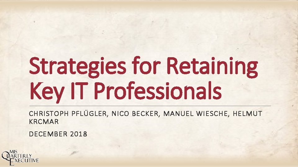 Strategies for Retaining Key IT Professionals CHRISTOPH PFLÜGLER, NICO BECKER, MANUEL WIESCHE, HELMUT KRCMAR