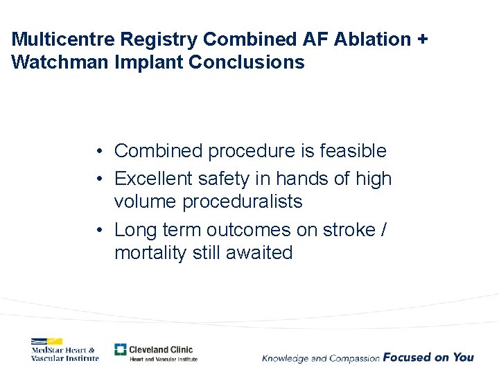 Multicentre Registry Combined AF Ablation + Watchman Implant Conclusions • Combined procedure is feasible